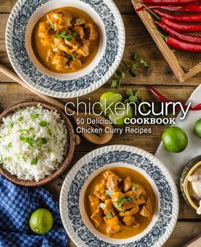 portada Chicken Curry Cookbook: 50 Delicious Chicken Curry Recipes (2nd Edition) (en Inglés)