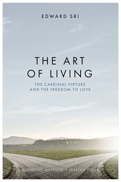 portada The art of Living: The Cardinal Virtues and the Freedom to Love (in English)