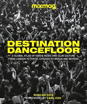 portada Destination Dancefloor: A Global Atlas of Dance Music and Club Culture From London to Tokyo, Chicago to 