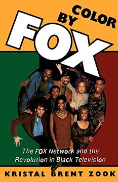 portada Color by Fox: The fox Network and the Revolution in Black Television (W. E. Bl Du Bois Institute) (in English)