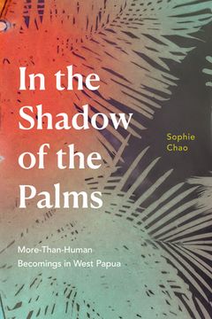 portada In the Shadow of the Palms: More-Than-Human Becomings in West Papua (en Inglés)