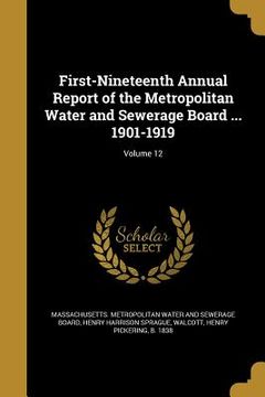 portada First-Nineteenth Annual Report of the Metropolitan Water and Sewerage Board ... 1901-1919; Volume 12 (en Inglés)