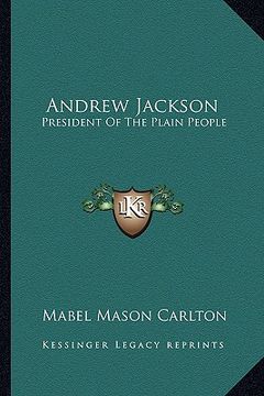 portada andrew jackson: president of the plain people (en Inglés)