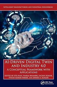 portada Ai-Driven Digital Twin and Industry 4. 0: A Conceptual Framework With Applications (Intelligent Manufacturing and Industrial Engineering) (en Inglés)