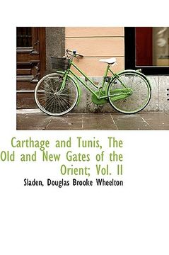 portada carthage and tunis, the old and new gates of the orient; vol. ii (en Inglés)