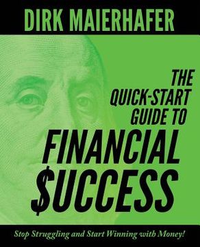 portada The Quick-Start Guide to Financial Success: Stop Struggling and Start Winning with Money! (en Inglés)