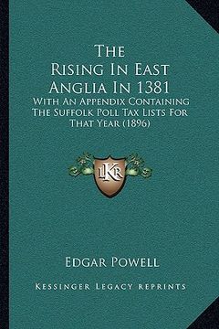 portada the rising in east anglia in 1381: with an appendix containing the suffolk poll tax lists for that year (1896) (in English)