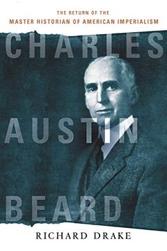 portada Charles Austin Beard: The Return of the Master Historian of American Imperialism (en Inglés)