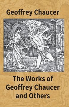 portada The Works Of Geoffrey Chaucer And Others: Being A Reproduction In Facsimile Of The First Collected Edition 1532 From The Copy In The British Museum Wi (en Inglés)