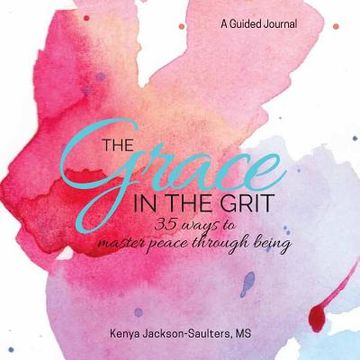 portada The Grace in the Grit: 35 Ways to Master Peace Through Being (en Inglés)