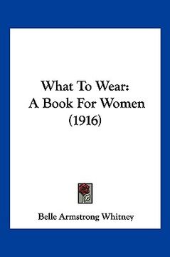 portada what to wear: a book for women (1916) (en Inglés)