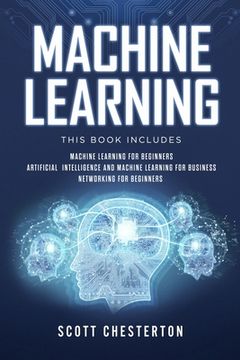 portada Machine Learning: This book includes Machine Learning for Beginners, Artificial Intelligence and Machine Learning for business, Networki (in English)