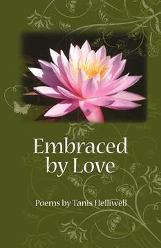 portada embraced by love: poems by tanis helliwell