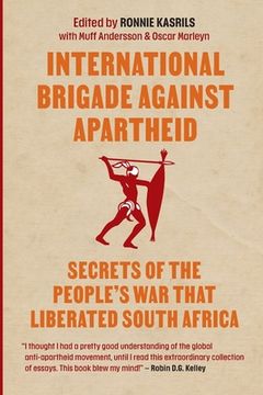 portada International Brigade Against Apartheid: Secrets of the People's War That Liberated South Africa (in English)