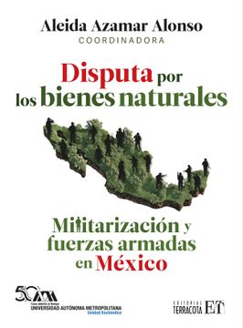 portada Disputa por los Bienes Naturales. Militarización y Fuerzas Armadas en México