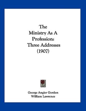 portada the ministry as a profession: three addresses (1907) (en Inglés)
