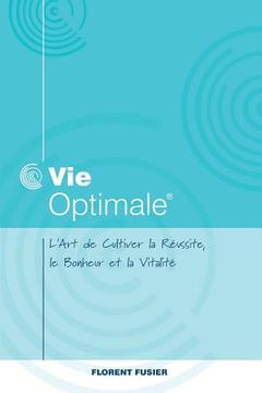 portada Vie Optimale, L'art de cultiver la réussite, le bonheur et la vitalité (en Francés)