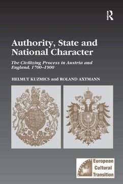 portada Authority, State and National Character: The Civilizing Process in Austria and England, 1700–1900 (Studies in European Cultural Transition)
