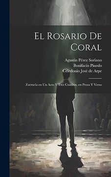 portada El Rosario de Coral: Zarzuela en un Acto y Tres Cuadros, en Prosa y Verso (in Spanish)