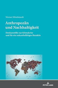 portada Anthropozän und Nachhaltigkeit; Denkanstöße zur Klimakrise und für ein Zukunftsfähiges Handeln (en Alemán)