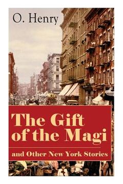 portada The Gift of the Magi and Other New York Stories: The Skylight Room, The Voice of The City, The Cop and the Anthem, A Retrieved Information, The Last L (in English)