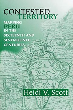 portada Contested Territory: Mapping Peru in the Sixteenth and Seventeenth Centuries (History, Languages and Cultures of the Spanish and Portuguese Worlds) (in English)