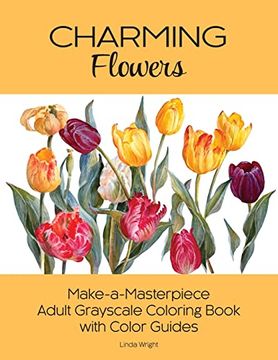 portada Charming Flowers: Make-A-Masterpiece Adult Grayscale Coloring Book With Color Guides (in English)