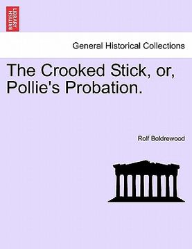 portada the crooked stick, or, pollie's probation. (in English)