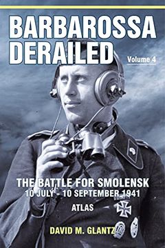 portada Barbarossa Derailed: The Battle for Smolensk 10 July-10 September 1941: Volume 4 - Atlas (en Inglés)