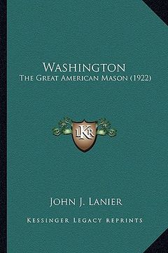 portada washington: the great american mason (1922) the great american mason (1922) (in English)