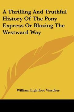 portada a thrilling and truthful history of the pony express or blazing the westward way