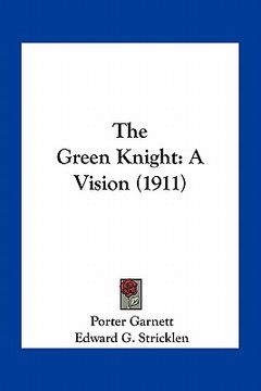 portada the green knight: a vision (1911) (en Inglés)
