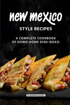 portada New Mexico Style Recipes: A Complete Cookbook of Down-Home Dish Ideas! (en Inglés)
