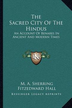 portada the sacred city of the hindus: an account of benares in ancient and modern times (en Inglés)