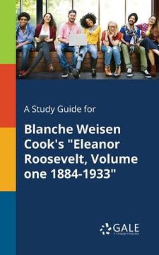 portada A Study Guide for Blanche Weisen Cook's "Eleanor Roosevelt, Volume One 1884-1933" (en Inglés)