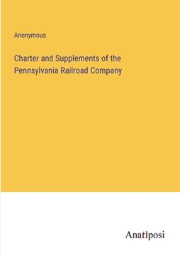 portada Charter and Supplements of the Pennsylvania Railroad Company (en Inglés)
