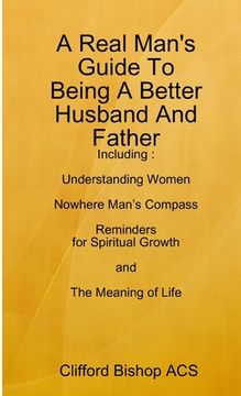 portada A Real Man's Guide To Being A Better Husband And Father (en Inglés)