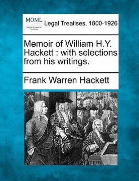 portada memoir of william h.y. hackett: with selections from his writings. (en Inglés)