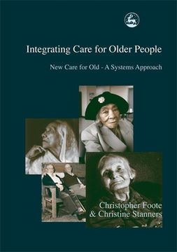 portada Integrating Care for Older People: New Care for Old - A Systems Approach (en Inglés)