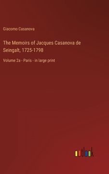 portada The Memoirs of Jacques Casanova de Seingalt, 1725-1798: Volume 2a - Paris - in large print (en Inglés)