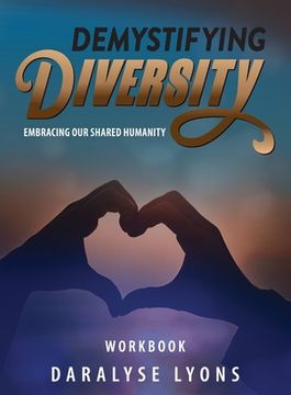 portada Demystifying Diversity Workbook: Embracing our Shared Humanity (en Inglés)
