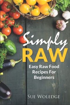 portada Simply Raw: Easy Raw Food Recipes For Beginners