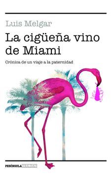 portada La Cigüeña Vino de Miami: Crónica de un Viaje a la Paternidad (Realidad) (in Spanish)