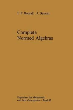 portada Complete Normed Algebras (Ergebnisse der Mathematik und Ihrer Grenzgebiete. 2. Folge) [Soft Cover ] (in English)