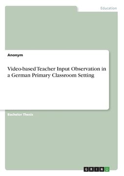 portada Video-based Teacher Input Observation in a German Primary Classroom Setting