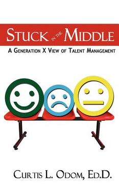 portada stuck in the middle - a generation x view of talent management (en Inglés)