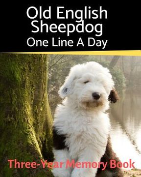 portada Old English Sheepdog - One Line a Day: A Three-Year Memory Book to Track Your Dog's Growth (en Inglés)