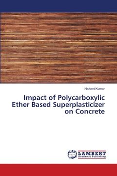 portada Impact of Polycarboxylic Ether Based Superplasticizer on Concrete (en Inglés)