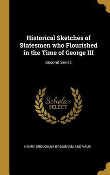 portada Historical Sketches of Statesmen who Flourished in the Time of George III: Second Series (in English)