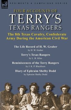 portada Four Accounts of Terry's Texas Rangers: the 8th Texas Cavalry, Confederate Army During the American Civil War-The Life Record of H. W. Graber by H. W. (in English)
